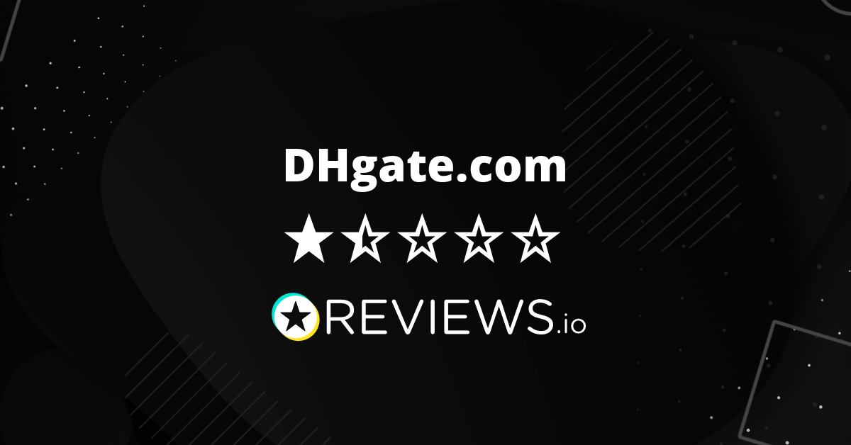 DHgate Reviews 2019 Only 10% of Reviewers Recommend DHgate